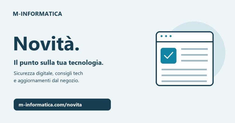Novità M-INFORMATICA: sicurezza digitale, consigli tech e aggiornamenti dal negozio.